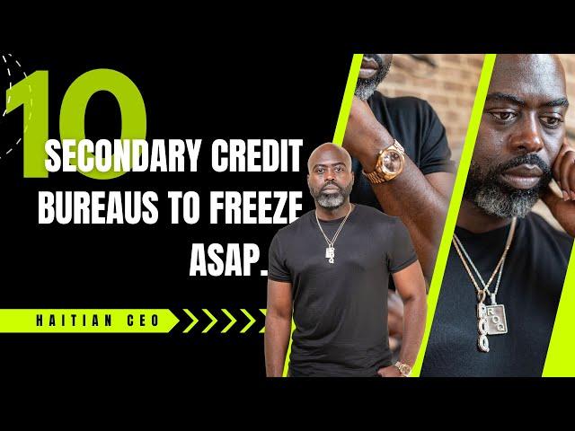 10 Secondary Credit Bureaus to freeze ASAP | Haitian CEO