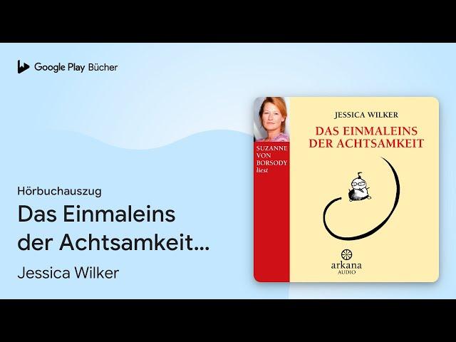 „Das Einmaleins der Achtsamkeit: Vom täglichen…“ von Jessica Wilker · Hörbuchauszug