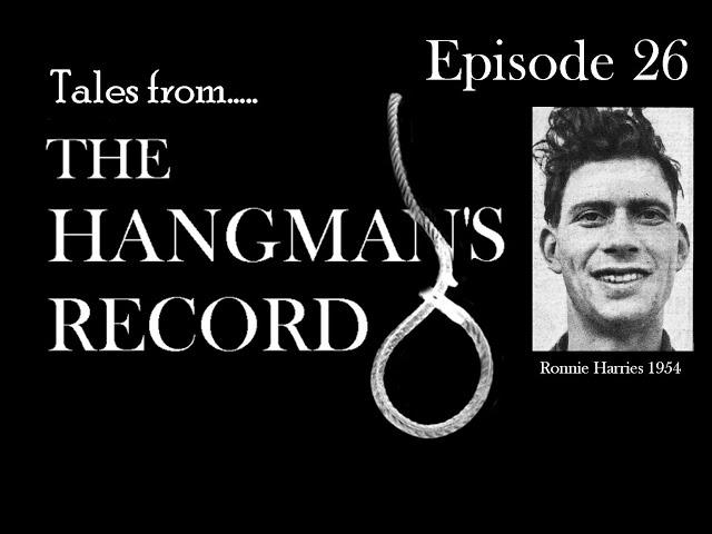 Tales from The Hangman's Record.  Episode Twenty-Six.  Ronnie Harries – 28th April 1954, Swansea