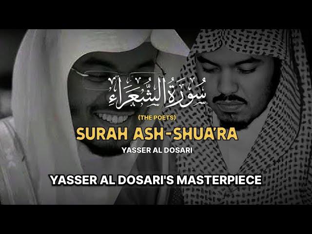 Surah Ash-Shu'ara (The Poets) | YASSER AL DOSARI'S MASTERPIECE | سورة الشعراء (كاملة) | ياسرالدوسري