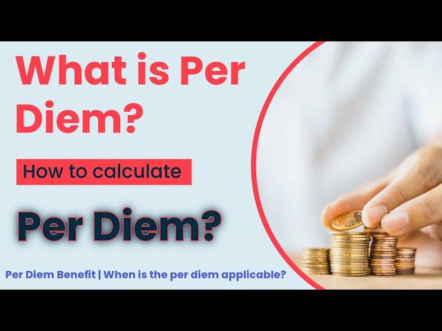 What is Per Diem? | Per Diem Benefit | How to calculate per Diem