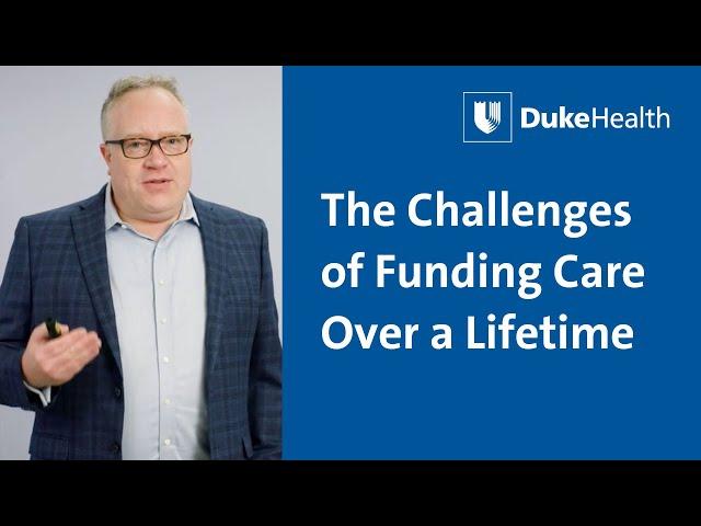 The Challenges of Funding Care Over a Lifetime | Duke Health