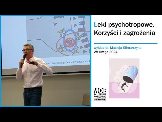 Leki psychotropowe. Korzyści i zagrożenia - wykład psychiatry dr. nauk med. Macieja Klimarczyka