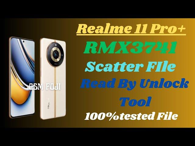 Realme 11 pro+ | RMX3741 | Scatter FIle | Read By Unlock Tool | By GSM FOJI