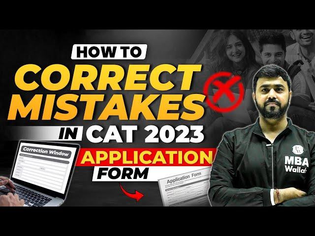 How to Correct Mistakes in CAT 2023 Application Form | When to use Correction Window | MBA Wallah