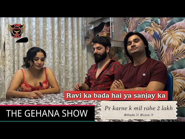 THE GEHANA SHOW | RITU | SANJAY | RAVINDRA | KISKA ZADA BADA HAI