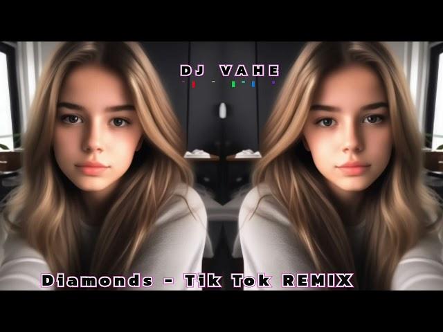 DJ VAHE - Diamonds | Tik Tok REMIX