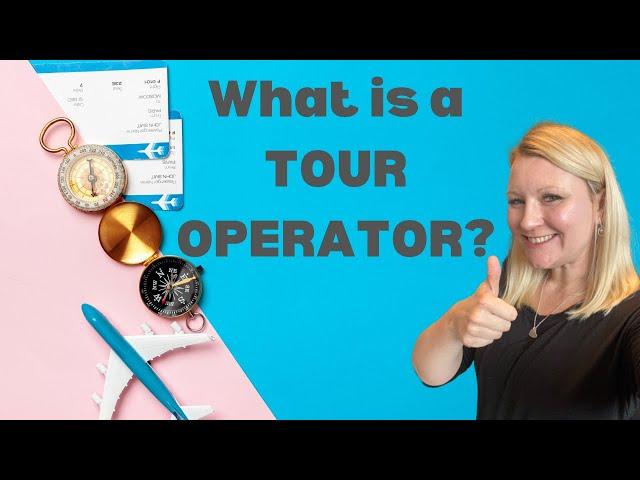 What Is A Tour Operator? Travel And Tourism Tutorial