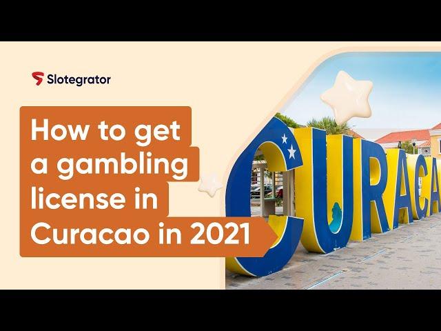 How to get a gambling license in Curacao in 2021 | Slotegrator Academy