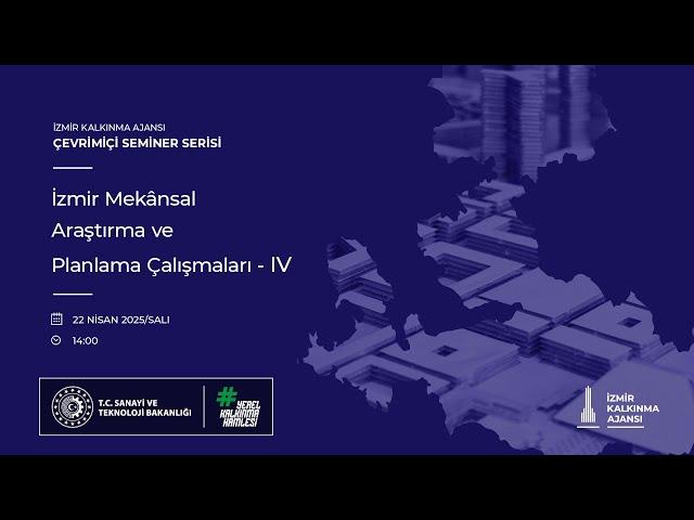 “İzmir Mekânsal Araştırma ve Planlama Çalışmaları – IV” Çevrimiçi Semineri