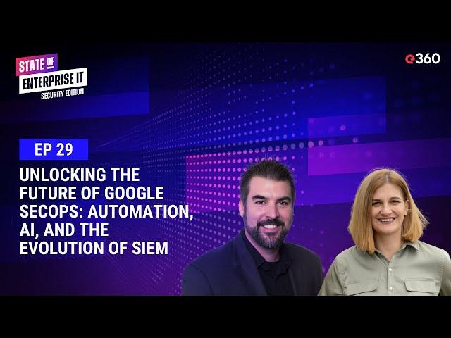 Ep. 29 Unlocking the Future of Google SecOps: Automation, AI, and the Evolution of SIEM