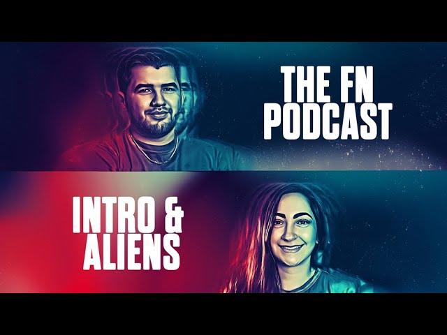 THE FN PODCAST - INTRO & ALIENS