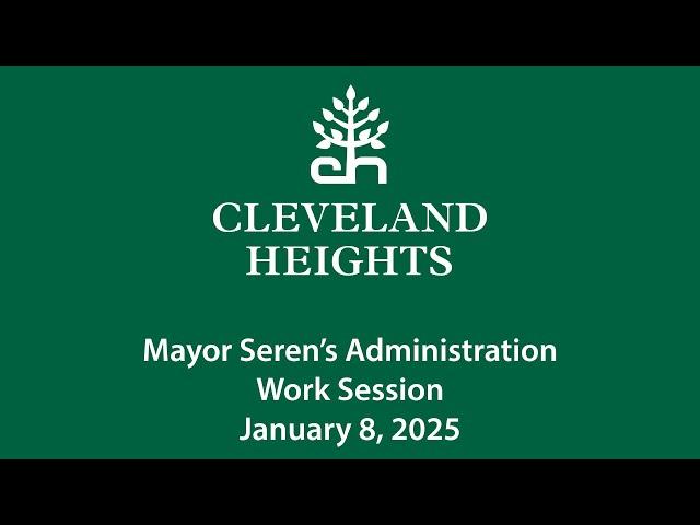 Cleveland Heights Mayor Seren's Administration Work Session January 8, 2025