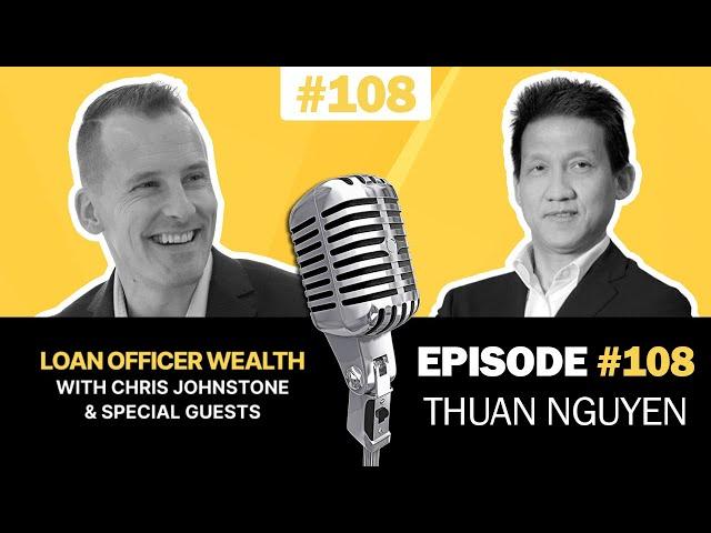 Building A Successful Mortgage Business w/ 1 Loan Originator THUAN NGUYEN | Loan Officer Podcast