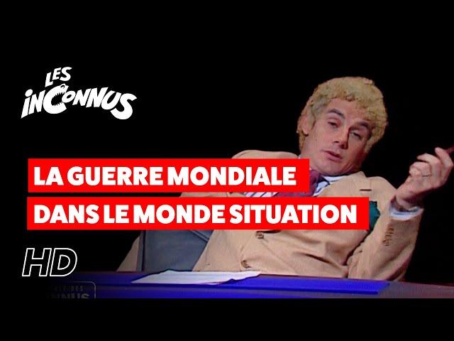 Les Inconnus - La guerre mondiale dans le monde : situtation claire