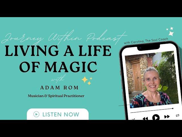 'Living a Life of Magic' with Musician & Spiritual Practitioner Adam Rom