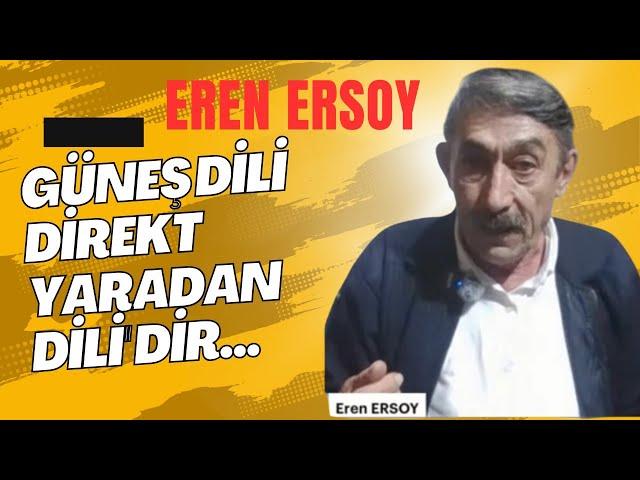 Eren Ersoy / Güneş Dili ile Konuşmak, Direkt Yaradan ile Konuşmaktır...