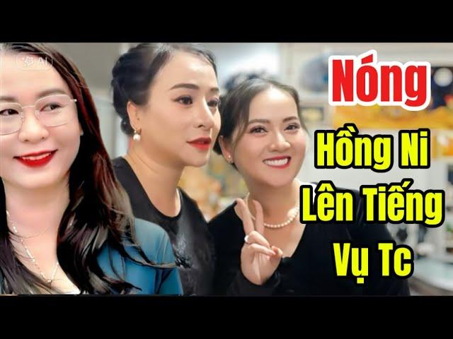 Trưa 5/3 Hồng Ni Lên Tiếng Vụ Việc TC Lên BCA Sự Thật Là …