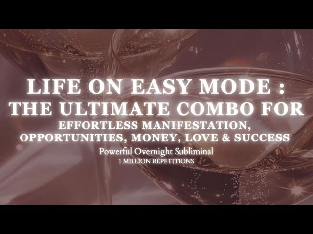 EXTREMELY POTENT COMBO - LIFE ON EASY MODE - POWERFUL OVERNIGHT SUBLIMINAL