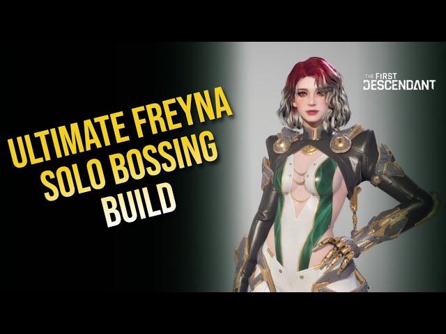 Ultimate Freyna Solo Bossing Build - The First Descendant