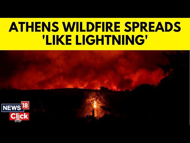 People Flee Wildfire Near Athens As It Spreads ‘Like Lightning’ | Athens Wildfire | N18G | News18