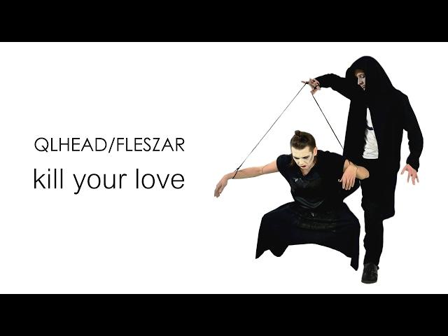 QLHEAD/FLESZAR - kill your love | OFFICIAL VIDEO