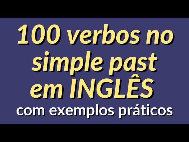 100 VERBOS NO PASSADO EM INGLÊS