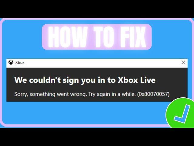 Fix Xbox Game Pass Error Code 0x80070057 (2024) | How To Fix We Couldn't Sign You In To Xbox Live