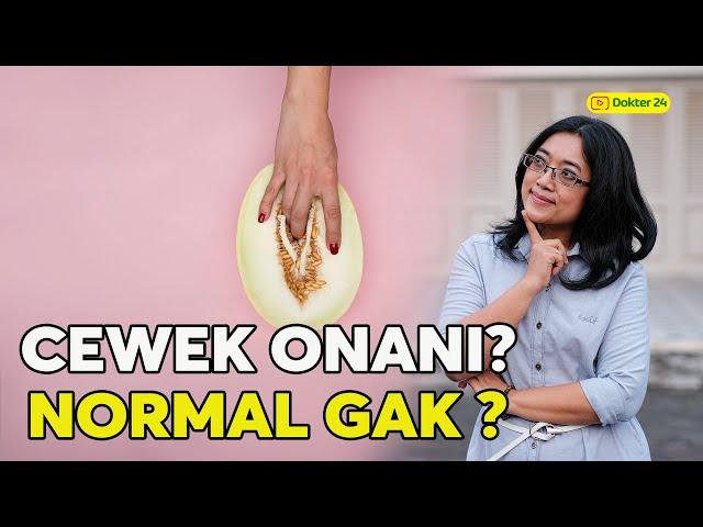 Dokter 24 - GAK USAH MALU! CEWEK ONANI JUGA ADA MANFAATNYA!