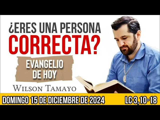 Evangelio de hoy DOMINGO 15 de DICIEMBRE (Lc 3,10-18) | Wilson Tamayo | Tres Mensajes