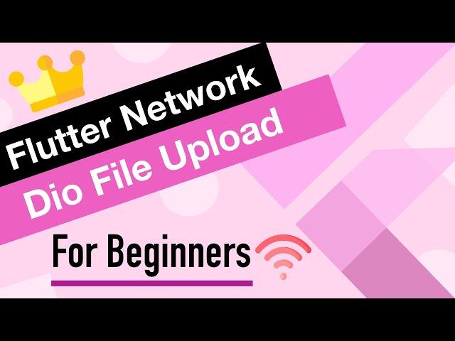 Flutter Network Tutorial for Beginners | Dio File Upload