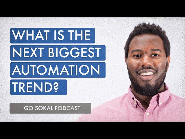 What is the Next Biggest Automation Trend? | Go Sokal Podcast