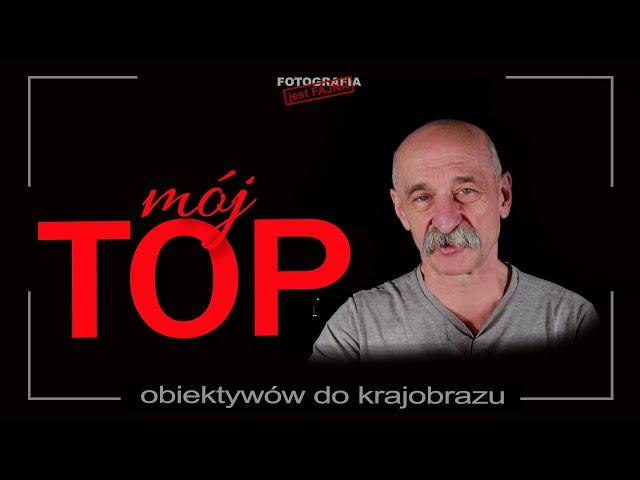  Mój TOP obiektywów do krajobrazu - Fotografia jest Fajna