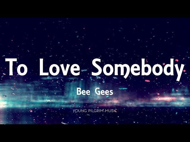 Bee Gees - To Love Somebody (Lyrics)