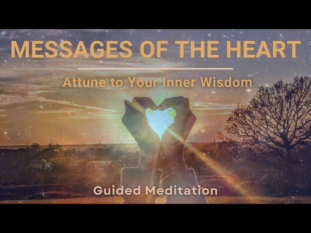 Messages of the Heart | Attune to Your Inner Wisdom | Guided Meditation