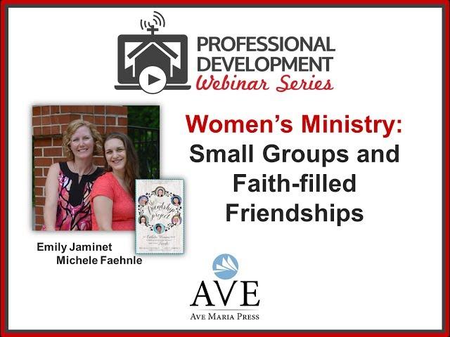 Women's Ministry: Small Groups and Faith-Filled Friendships