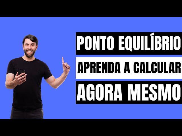 COMO CALCULAR O PONTO DE EQUILÍBRIO