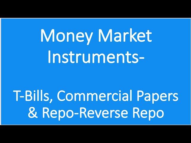 Money Market Instruments| Treasury Bills| T-Bills| Repo-reverse repo| Commercial Paper