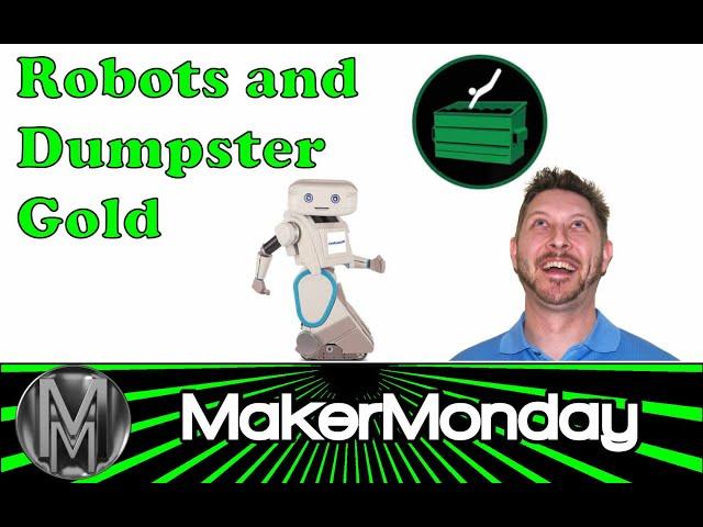 MakerMonday 074 - Robots and Dumpster Gold