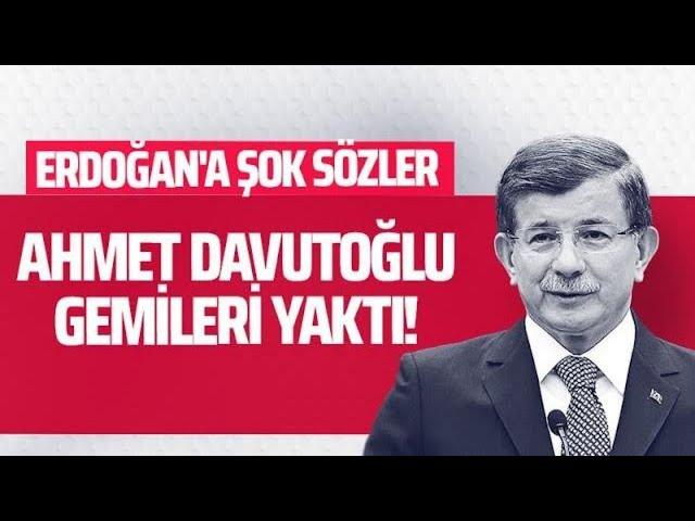 AHMET DAVUTOĞLU GEMİLERİ YAKTI! ERDOĞAN'A ŞOK SÖZLER #İnternethaber