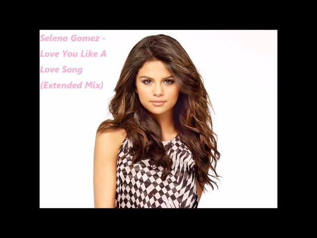 Selena Gomez - Love You Like A Love Song (Extended Mix)