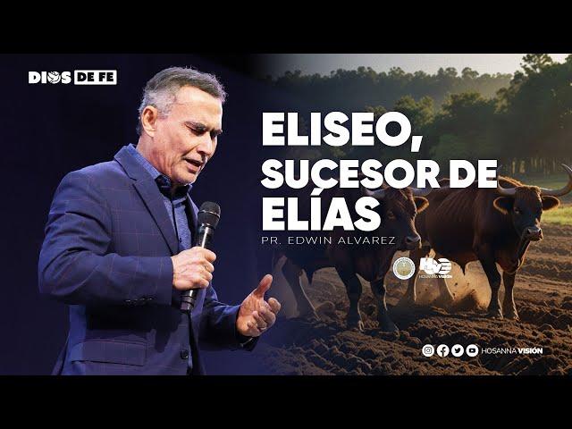 ELISEO, SUCESOR DE ELÍAS | PR. EDWIN ALVAREZ | CA HOSANNA