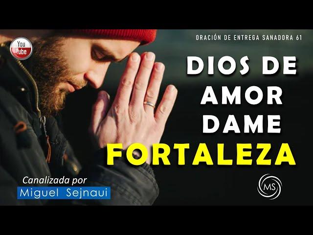 ORACIÓN DIOS DE AMOR DAME FORTALEZA   Oración de entrega Sanadora 61