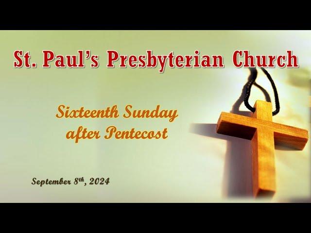 September 8, 2024 - Sixteenth Sunday after Pentecost - St. Paul's Presbyterian Church