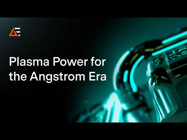 Plasma Power for the Angstrom Era