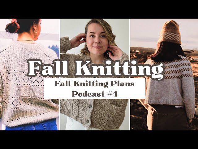 Fall Knitting 2024 Plans and Projects | Salty Days Sweater | Podcast Episode 4