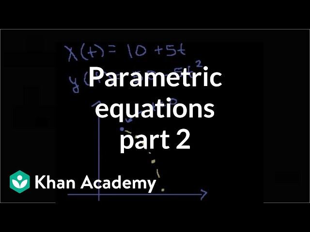 Parametric equations 2 | Parametric equations and polar coordinates | Precalculus | Khan Academy