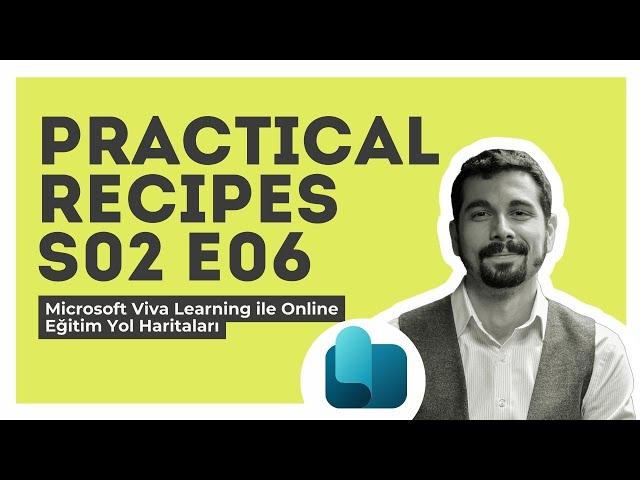 Practical Recipes S02 E06: Microsoft Viva Learning ile Online Eğitim Yol Haritaları