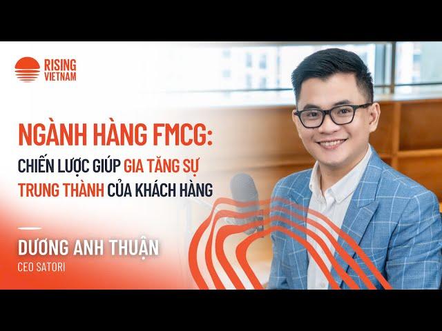 Ngành FMCG: Chiến lược gia tăng sự trung thành của khách hàng - Dương Anh Thuận | Chapter 0 EP 83