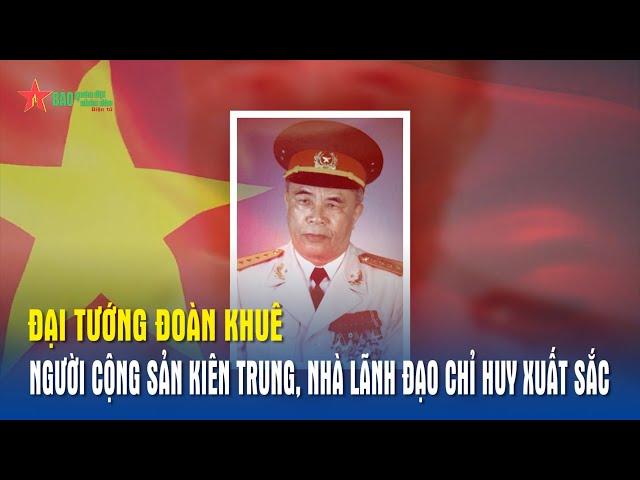 Đại tướng Đoàn Khuê-Người cộng sản kiên trung, nhà lãnh đạo chỉ huy xuất sắc - Báo QĐND